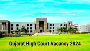 Gujarat High Court Vacancy 2024